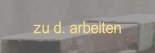 zu d. arbeiten.